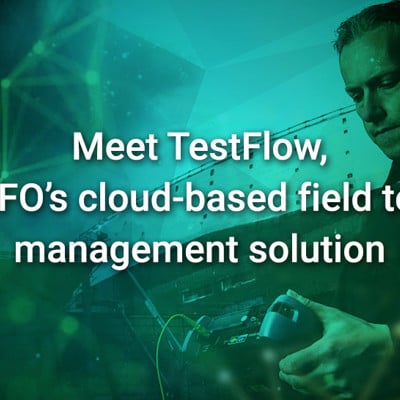 Meet TestFlow, EXFO’s cloud-based field test management solution