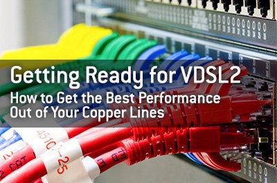 getting-ready-vdsl2-how-get-best-performance-out-your-copper-lines.jpg