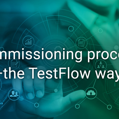Commissioning process—the TestFlow way!