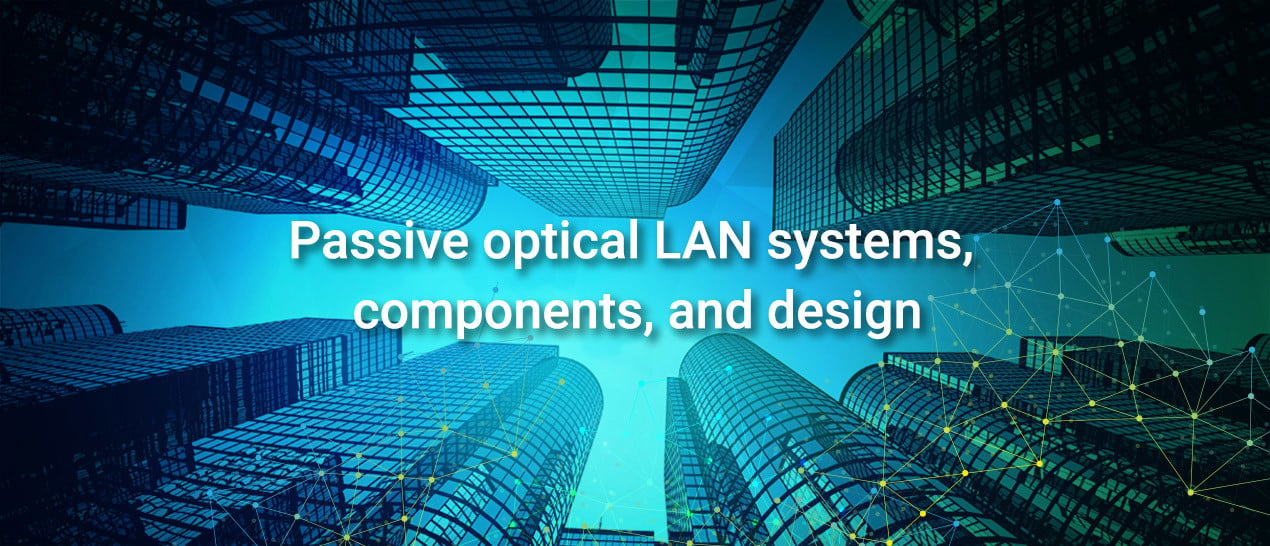 passive-optical-lan-systems-components-and-design_1270x546.jpg